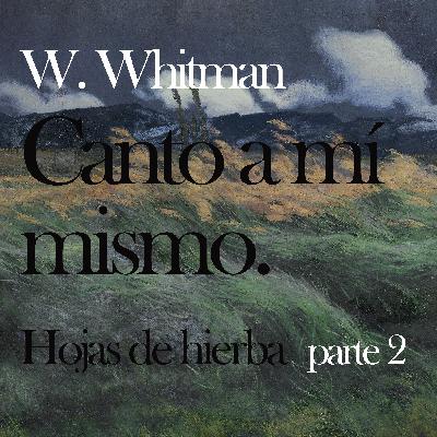Un viaje al alma humana | “Canto a mí mismo” de Walt Whitman – Hojas de Hierba Parte 2 en español