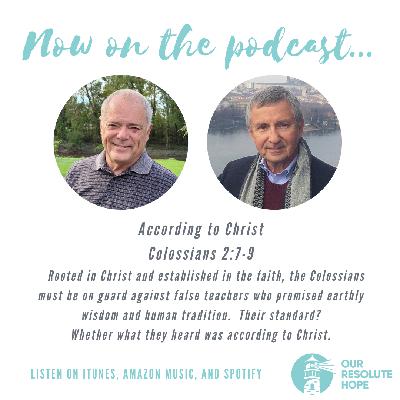 According to Christ. Colossians 2:7-9 According to Christ. Colossians 2:7-9