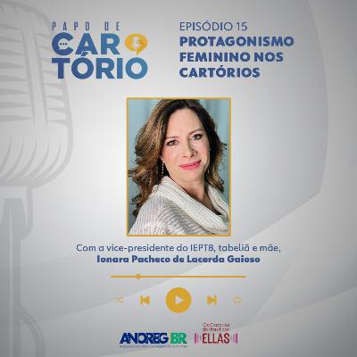 #15 – Protagonismo feminino nos Cartórios