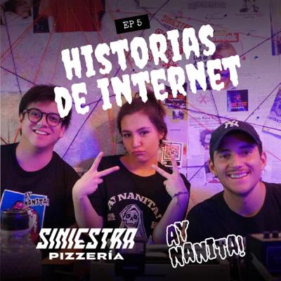 Historias del Internet | Podcast Ay Nanita! + Siniestra Pizzería