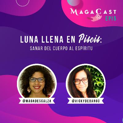 EP 5 | Luna Llena En Piscis | sanar del cuerpo al espíritu
