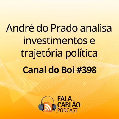 André do Prado analisa investimentos e trajetória política | Canal do Boi #398 André do Prado analisa investimentos e trajetória política | Canal do Boi #398