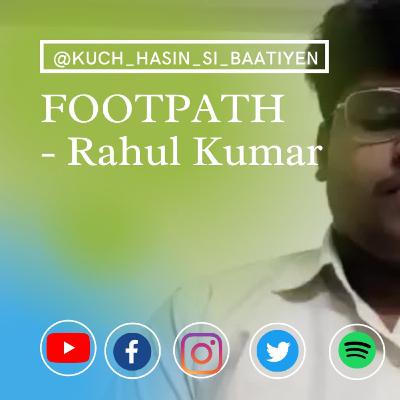 Footpath by Rahul Kumar #kuch_hasin_si_baatiyen