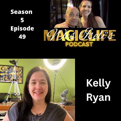 Wes Iseli's Magiclife Podcast S5E49 (Kelly Ryan)