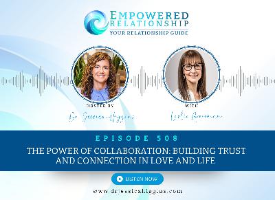 ERP 508: The Power of Collaboration: Building Trust and Connection in Love and Life — An Interview with Leslie Grossman