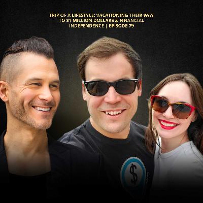 Trip Of A Lifestyle: Vacationing Their Way To $1 Million Dollars & Financial Independence | Episode 79