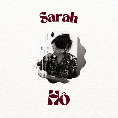 Episode 16 - Sarah Hô - Tisserande et Graveuse Episode 16 - Sarah Hô - Tisserande et Graveuse