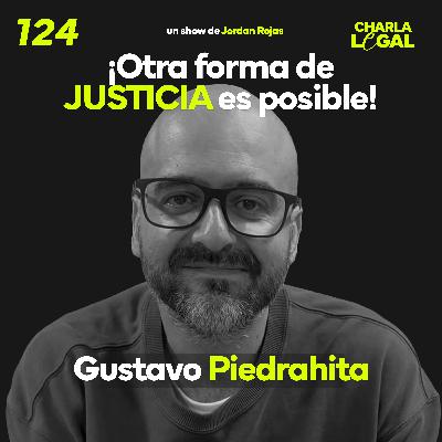 Ep. 124: Otra forma de JUSTICIA es posible - Gustavo Piedrahita