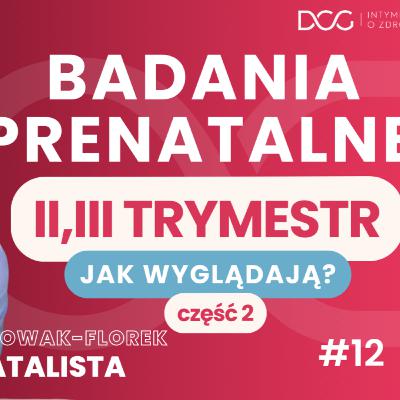BADANIA PRENATALNE II i III trymestru | Rozmowa z ginekolożką-prenatalistką cz.2 | DCG Podcast #12