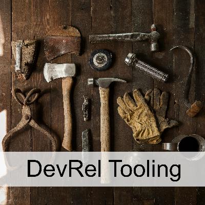 DevRel Tooling (Ep 99)