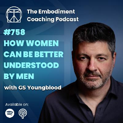 758. How Women Can Be Better Understood By Men - With GS Youngblood