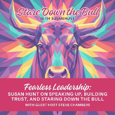 Fearless Leadership: Susan Hunt on Speaking Up, Building Trust, and Staring Down the Bull EP 2 Fearless Leadership: Susan Hunt on Speaking Up, Building Trust, and Staring Down the Bull EP 2