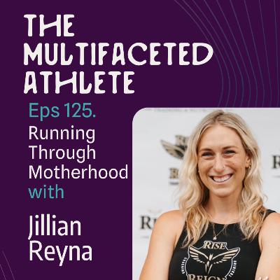 125. Running Through Motherhood with Jillian Reyna