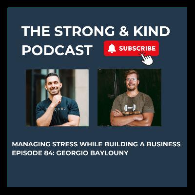 Managing Stress While Building A Business with Georgio Baylouny Managing Stress While Building A Business with Georgio Baylouny