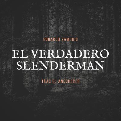 El verdadero Slenderman. El verdadero Slenderman.