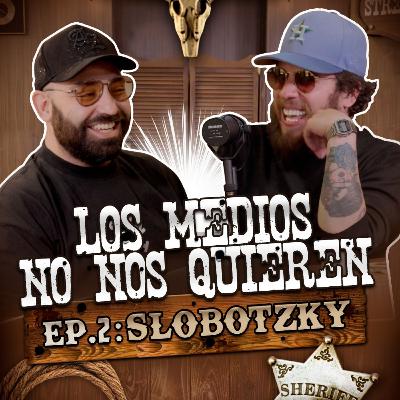 SLOBOTZKY: EP. 2 | Los medios no nos quieren SLOBOTZKY: EP. 2 | Los medios no nos quieren
