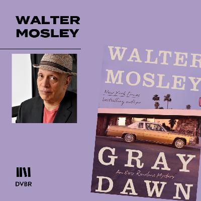 Episode 346: Easy Rawlins Returns: Walter Mosley Insights on His Latest Novel, Gray Dawn Episode 346: Easy Rawlins Returns: Walter Mosley Insights on His Latest Novel, Gray Dawn
