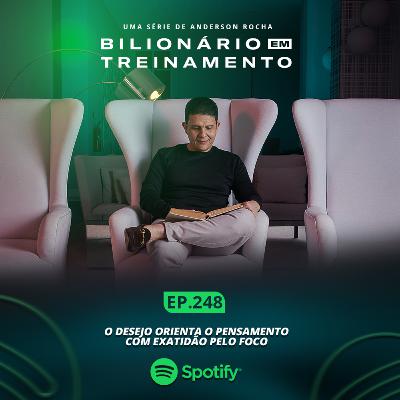 #248: O desejo orienta o pensamento com exatidão pelo foco #248: O desejo orienta o pensamento com exatidão pelo foco