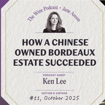 How a Chinese-Owned Bordeaux Estate Defied the Odds - Jane Anson The Wine Podcast: E11