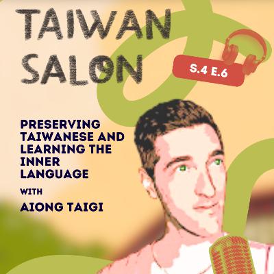 Taiwan Salon Season 4, Episode 6: Aiong Taigi on Preserving Taiwanese and Learning the Inner Language Taiwan Salon Season 4, Episode 6: Aiong Taigi on Preserving Taiwanese and Learning the Inner Language