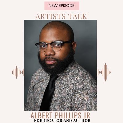 Artists Talk with Educator, Author and Business owner Albert Phillips