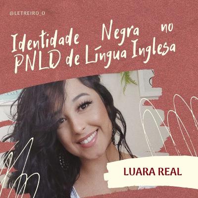 Identidade Negra no Programa Nacional do Livro Didático de Língua Inglesa - Luara Rodrigues Real. Identidade Negra no Programa Nacional do Livro Didático de Língua Inglesa - Luara Rodrigues Real.