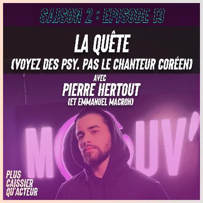 Episode 13 - LA QUÊTE (Voyez des psy. Pas le chanteur coréen) - Avec Pierre Hertout (et Emmanuel Macron) Episode 13 - LA QUÊTE (Voyez des psy. Pas le chanteur coréen) - Avec Pierre Hertout (et Emmanuel Macron)