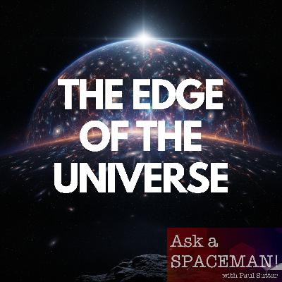 AaS! 259: Where Exactly is the Edge of the Universe?