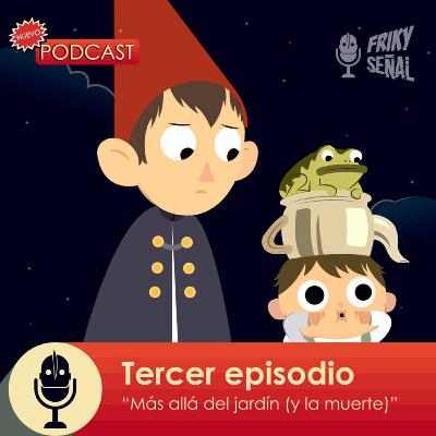T1 - E03 – Más allá del jardín (y la muerte)
