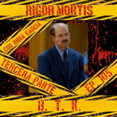 BTK tercera parte, Con Nidia García: Episodio 105