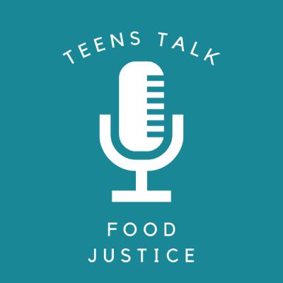 Teens Talk Food Justice Teens Talk Food Justice