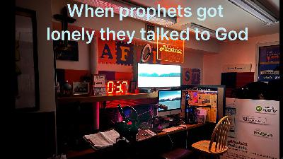 When Prophets felt all alone, they spoke to God When Prophets felt all alone, they spoke to God
