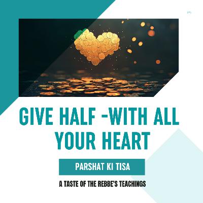 Torah Class - Parshat Ki Tisa: Give Half – With All Your Heart Torah Class - Parshat Ki Tisa: Give Half – With All Your Heart