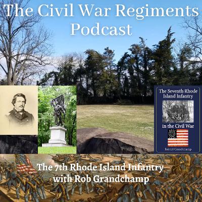 The 7th Rhode Island Infantry, with Rob Grandchamp
