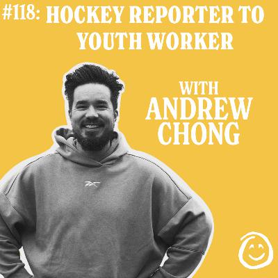 118: Andrew Chong - Hockey Reporter to Youth Worker 118: Andrew Chong - Hockey Reporter to Youth Worker