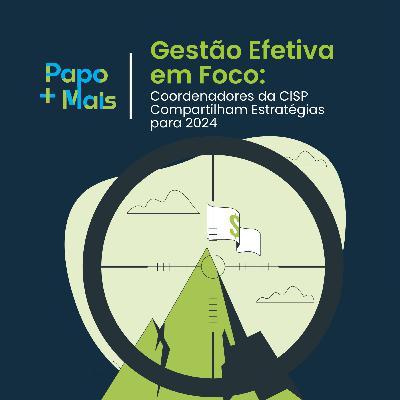 Papo Mais+ | Gestão Efetiva em Foco: Coordenadores da CISP Compartilham Estratégias para 2024 Papo Mais+ | Gestão Efetiva em Foco: Coordenadores da CISP Compartilham Estratégias para 2024