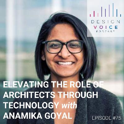 #75 Elevating The Role of Architects Through Technology with Anamika Goyal