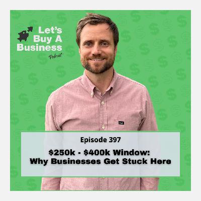 $250k - $400k Window: Why Businesses Get Stuck Here $250k - $400k Window: Why Businesses Get Stuck Here
