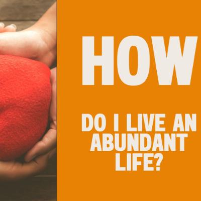 How Do I Live an Abundant Life?  - Matthew 25:14-30