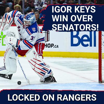 Do NOT take Igor Shesterkin for granted! Rangers down the Senators, 4-2!