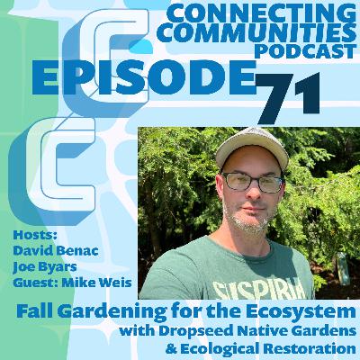 Fall gardening for the ecosystem with Dropseed Native Gardens & Ecological Restoration Mike Weis Fall gardening for the ecosystem with Dropseed Native Gardens & Ecological Restoration Mike Weis