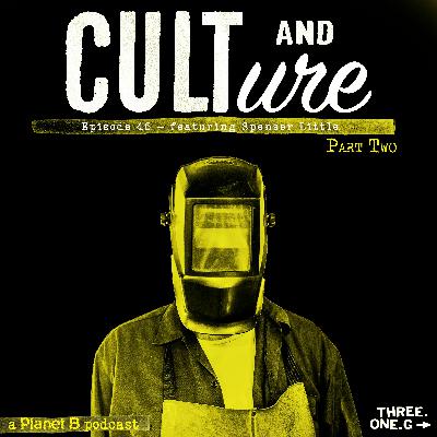 Cult & Culture Podcast Episode 46 feat. Spenser Little - Part 2