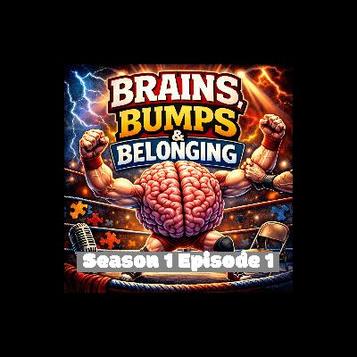 Brains, Bumps & Belonging - The Wrestling and Neurodiversity Podcast S1 E1