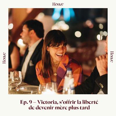 Ep. 9 – Victoria, s’offrir la liberté de devenir mère plus tard Ep. 9 – Victoria, s’offrir la liberté de devenir mère plus tard