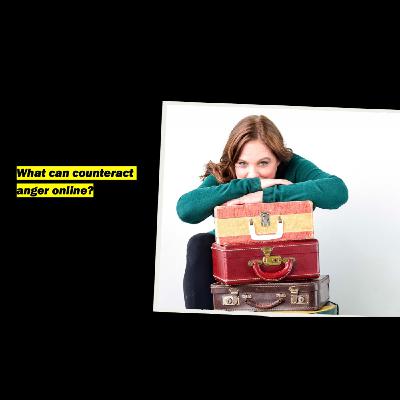What can counteract anger online?