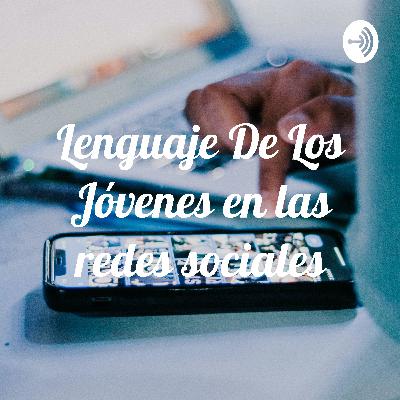 El empleo del lenguaje de los jóvenes en redes sociales