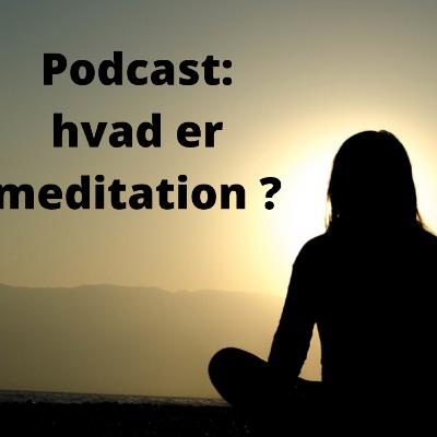 Podcast: hvad er meditation egentlig?