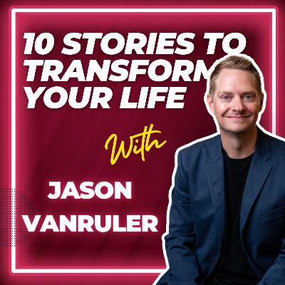 10 Stories to Transform Your Life | Jason VanRuler 10 Stories to Transform Your Life | Jason VanRuler