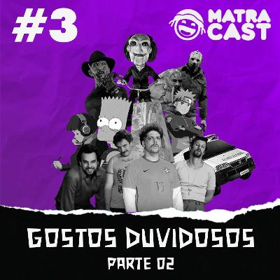 MatraCast 003 - Gostos Duvidosos Pt. 2 MatraCast 003 - Gostos Duvidosos Pt. 2