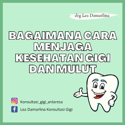 BAGAIMANA CARA MENJAGA KESEHATAN GIGI DAN MULUT